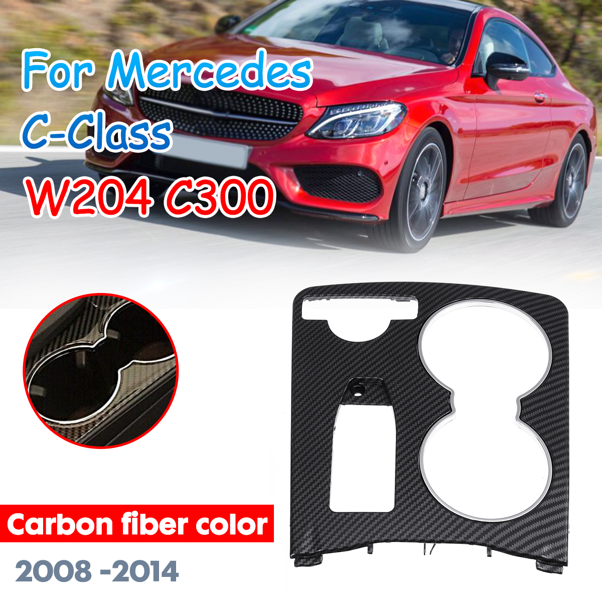 Carbon-Fiber-Color-Central-Console-Cup-Holder-Trim-Cover-2046800307911-LHD-For-Mercedes-C-Class-W204-1640758